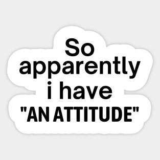 I Have An Attitude Sticker